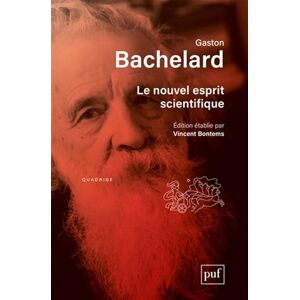 Bachelard, Gaston Le nouvel esprit scientifique: Édition établie par Vincent Bontems Bachelard, Gaston Le nouvel esprit scientifique: Édition établie par Vincent Bontems