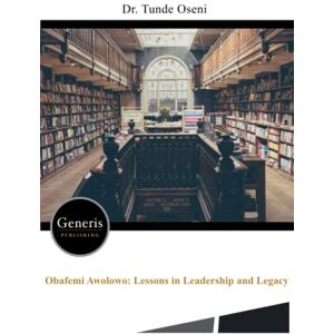 AWOLOWO, OBAFEMI Lessons in Leadership and Legacy AWOLOWO, OBAFEMI Lessons in Leadership and Legacy