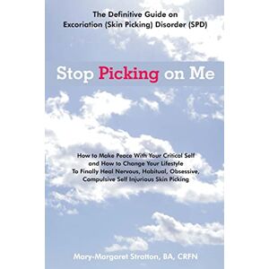 Stratton, Mary-Margaret (anand sahaja) Stop Picking on Me: Make Peace With Yourself and Heal Nervous Habitual Obsessive Compulsive Skin Picking Stratton, Mary-Margaret (anand sahaja) Stop Picking on Me: Make Peace With Yourself and Heal Nervous Habitual Obsessive Compulsive Skin Picking