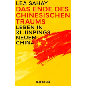 Sahay, Lea Das Ende des Chinesischen Traums: Leben in Xi Jinpings neuem China Inside China Hinter den verschlossenen Türen der Weltmacht Sahay, Lea Das Ende des Chinesischen Traums: Leben in Xi Jinpings neuem China Inside China Hinter den verschlossenen Türen der Weltmacht
