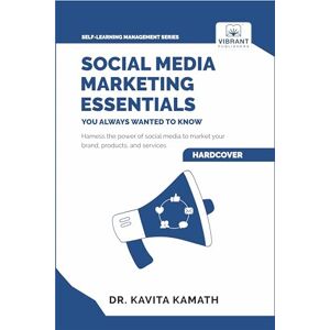 Publishers, Vibrant Social Media Marketing Essentials You Always Wanted To Know: A Beginner's Guide to Social Media Strategies, Content Creation, and Platform-Specific Marketing (Self-Learning Management Series) Publishers, Vibrant Social Media Marketing Essentials You Always Wanted To Know: A Beginner's Guide to Social Media Strategies, Content Creation, and Platform-Specific Marketing (Self-Learning Management Series)