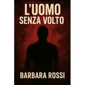 Rossi, Barbara L'uomo senza volto Rossi, Barbara L'uomo senza volto
