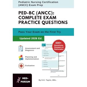 Education, MedPorium Complete PED-BC (ANCC) Exam Preparation: Pediatric Nursing Certification: 330+ Multiple-Choice Questions, Answers & Rationales — Updated 2026 Edition Education, MedPorium Complete PED-BC (ANCC) Exam Preparation: Pediatric Nursing Certification: 330+ Multiple-Choice Questions, Answers & Rationales — Updated 2026 Edition