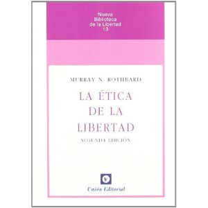 Rothbard, Murray N. La ética de la libertad (2ª edición) Rothbard, Murray N. La ética de la libertad (2ª edición)