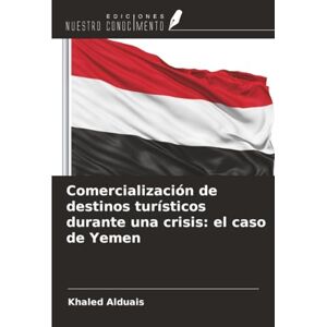 Alduais, Khaled Comercialización de destinos turísticos durante una crisis: el caso de Yemen Alduais, Khaled Comercialización de destinos turísticos durante una crisis: el caso de Yemen