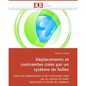 Ouyed, Merzouk Déplacements et contraintes créés par un système de failles: Calcul des déplacements et des contraintes créés par un système de failles Application à l’étude des répliques (Omn.Univ.Europ.) Ouyed, Merzouk Déplacements et contraintes créés par un système de failles: Calcul des déplacements et des contraintes créés par un système de failles Application à l’étude des répliques (Omn.Univ.Europ.)