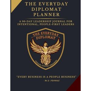 Forras, Michael D. The Everyday Diplomat Planner: A 90-Day Leadership Journal for Intentional, People-First Leaders Forras, Michael D. The Everyday Diplomat Planner: A 90-Day Leadership Journal for Intentional, People-First Leaders