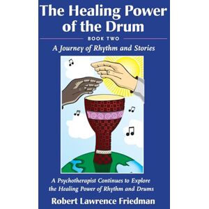 Friedman, Robert Lawrence The Healing Power of the Drum Book Two: A Journey of Rhythm and Stories: A Psychotherapist Continues to Explore the Healing Power of Rhythm and Drums (The Healing Power of the Drum Book Series) Friedman, Robert Lawrence The Healing Power of the Drum Book Two: A Journey of Rhythm and Stories: A Psychotherapist Continues to Explore the Healing Power of Rhythm and Drums (The Healing Power of the Drum Book Series)