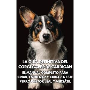 Books, Inkspire La Guía Definitiva del Corgi Galés de Cardigan: El Manual Completo para Criar, Entrenar y Cuidar a Este Perro Pastor Leal y Versátil Books, Inkspire La Guía Definitiva del Corgi Galés de Cardigan: El Manual Completo para Criar, Entrenar y Cuidar a Este Perro Pastor Leal y Versátil