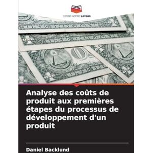 Backlund, Daniel Analyse des coûts de produit aux premières étapes du processus de développement d'un produit Backlund, Daniel Analyse des coûts de produit aux premières étapes du processus de développement d'un produit