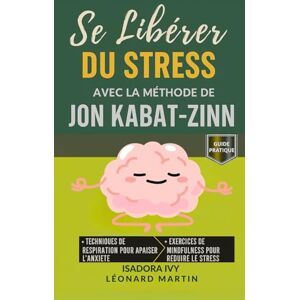 ivy, isadora Se libérer du stress avec la méthode de Jon Kabat-Zinn ivy, isadora Se libérer du stress avec la méthode de Jon Kabat-Zinn