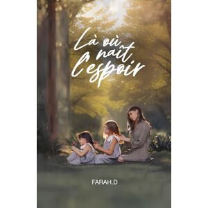 .D, Farah Là où naît l'espoir: Préquel de À nos vies égarées .D, Farah Là où naît l'espoir: Préquel de À nos vies égarées