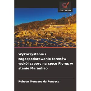 Menezes da Fonseca, Robson Wykorzystanie i zagospodarowanie terenów wokół zapory na rzece Flores w stanie Maranhão Menezes da Fonseca, Robson Wykorzystanie i zagospodarowanie terenów wokół zapory na rzece Flores w stanie Maranhão