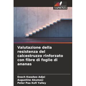 Kwadwo Adjei, Enoch Valutazione della resistenza del calcestruzzo rinforzato con fibre di foglie di ananas Kwadwo Adjei, Enoch Valutazione della resistenza del calcestruzzo rinforzato con fibre di foglie di ananas