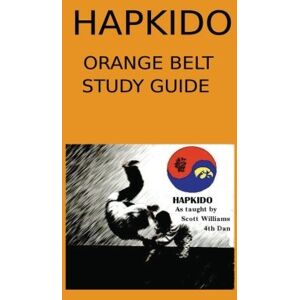 Hapkido orange belt study guide: Volume 1 (Hapkido as taught by Scott Williams. 4th Dan) Hapkido orange belt study guide: Volume 1 (Hapkido as taught by Scott Williams. 4th Dan)