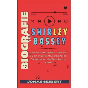 Seibert, Jonas Biografie von Shirley Bassey: Laut und stolz leben – Wie sie zu einer der einflussreichsten Sängerinnen der Geschichte wurde Seibert, Jonas Biografie von Shirley Bassey: Laut und stolz leben – Wie sie zu einer der einflussreichsten Sängerinnen der Geschichte wurde