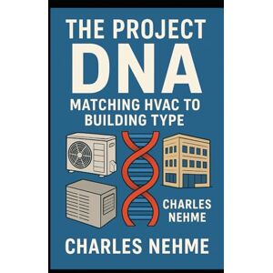 Nehme, Charles The Project DNA: Matching HVAC to Building Type Nehme, Charles The Project DNA: Matching HVAC to Building Type