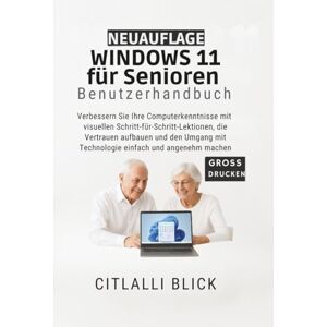 Blick, Citlalli Windows 11 für Senioren Benutzerhandbuch: Verbessern Sie Ihre Computerkenntnisse mit visuellen Schritt-für-Schritt-Lektionen, die Vertrauen aufbauen ... mit Technologie einfach und angenehm machen Blick, Citlalli Windows 11 für Senioren Benutzerhandbuch: Verbessern Sie Ihre Computerkenntnisse mit visuellen Schritt-für-Schritt-Lektionen, die Vertrauen aufbauen ... mit Technologie einfach und angenehm machen