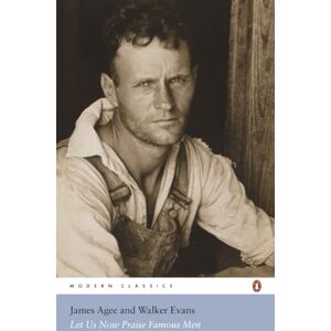 Agee, James Let Us Now Praise Famous Men (Penguin Modern Classics) Agee, James Let Us Now Praise Famous Men (Penguin Modern Classics)