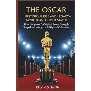 O. Smith, Kelvin The Oscar: Prestigious Rise and Legacy—More Than a Gold Statue": "How Hollywood’s Original Power Struggle Shaped an Unforgettable Night of Celebration" (discover something new everyday) O. Smith, Kelvin The Oscar: Prestigious Rise and Legacy—More Than a Gold Statue": "How Hollywood’s Original Power Struggle Shaped an Unforgettable Night of Celebration" (discover something new everyday)