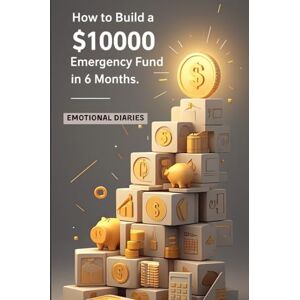 Bansal, Dr. Neha How To Build a $10,000 Emergency Funds In 6 Months: A Step-by-Step Guide to Financial Security Without Burnout Bansal, Dr. Neha How To Build a $10,000 Emergency Funds In 6 Months: A Step-by-Step Guide to Financial Security Without Burnout