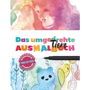 Divertido, Aya Das umgedrehte Tiere Ausmalbuch: Ein Rückwärts Malbuch für Erwachsene, du malst die Linien, die Farben sind schon da – zur Entspannung und Achtsamkeit Divertido, Aya Das umgedrehte Tiere Ausmalbuch: Ein Rückwärts Malbuch für Erwachsene, du malst die Linien, die Farben sind schon da – zur Entspannung und Achtsamkeit