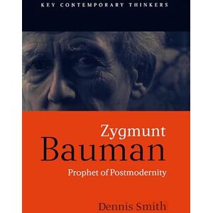 Smith, Dennis Zygmunt Bauman: Prophet of Postmodernity (Key Contemporary Thinkers) Smith, Dennis Zygmunt Bauman: Prophet of Postmodernity (Key Contemporary Thinkers)