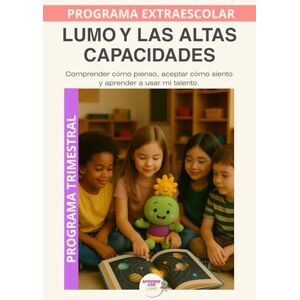 Rosello Lara, Laura Lumo y las Altas Capacidades: Descubrir el talento, aprender a usarlo y cuidar el corazón. (Programas Extraescolares Aprende con Lumo) Rosello Lara, Laura Lumo y las Altas Capacidades: Descubrir el talento, aprender a usarlo y cuidar el corazón. (Programas Extraescolares Aprende con Lumo)