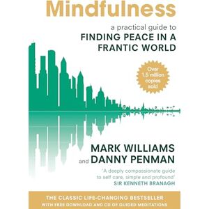 Mark Williams Mindfulness: A Practical Guide to Finding Peace in a Frantic World Mark Williams Mindfulness: A Practical Guide to Finding Peace in a Frantic World