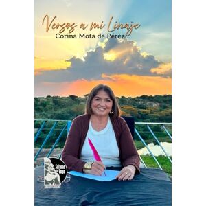 Mota de Pérez, Corina Versos a mi linaje: Poemas de amor, gratitud y memoria para padres, hijos, nietos y el pueblo natal Mota de Pérez, Corina Versos a mi linaje: Poemas de amor, gratitud y memoria para padres, hijos, nietos y el pueblo natal