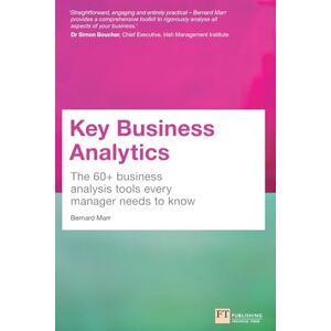 Marr, Bernard Key Business Analytics: The 60+ business analysis tools every manager needs to know: The 60+ Tools Every Manager Needs To Turn Data Into Insights Marr, Bernard Key Business Analytics: The 60+ business analysis tools every manager needs to know: The 60+ Tools Every Manager Needs To Turn Data Into Insights
