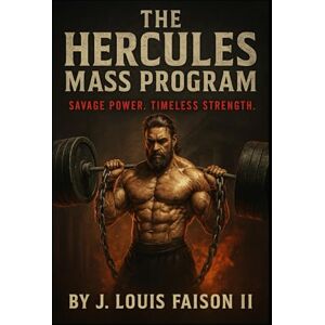 Faison II, J. Louis The Hercules Mass Program: Savage Power. Timeless Strength. (The Olympian Physique Series) Faison II, J. Louis The Hercules Mass Program: Savage Power. Timeless Strength. (The Olympian Physique Series)