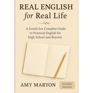 Maryon, Amy Real English Grammar for Real Life: A Gentle but Complete Guide to English Grammar for High School and Beyond Maryon, Amy Real English Grammar for Real Life: A Gentle but Complete Guide to English Grammar for High School and Beyond