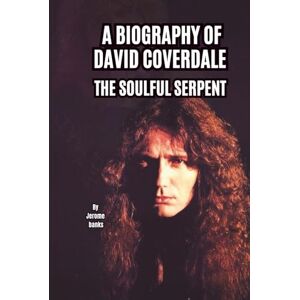 Banks, Jerome A BIOGRAPHY OF DAVID COVERDALE: THE SOULFUL SERPENT Banks, Jerome A BIOGRAPHY OF DAVID COVERDALE: THE SOULFUL SERPENT