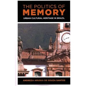de Souza Santos, Andreza The Politics of Memory: Urban Cultural Heritage in Brazil de Souza Santos, Andreza The Politics of Memory: Urban Cultural Heritage in Brazil