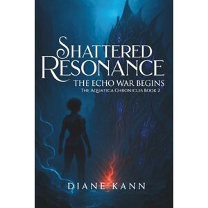 Kann, Diane Shattered Resonance (The Aquatica Chronicles) Kann, Diane Shattered Resonance (The Aquatica Chronicles)