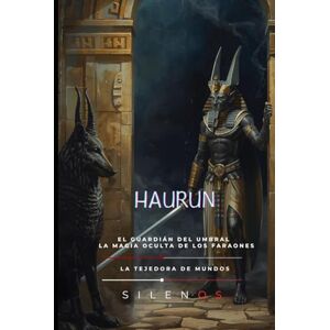(SILENOS), La Tejedora de Mundos Haurun: El Guardián del Umbral: Haurun y la Magia Oculta de los Faraones (EGIPTO) (SILENOS), La Tejedora de Mundos Haurun: El Guardián del Umbral: Haurun y la Magia Oculta de los Faraones (EGIPTO)
