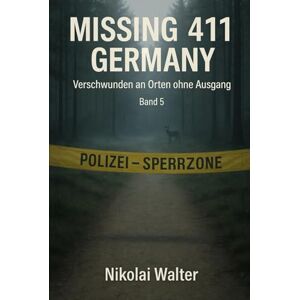 Walter, Nikolai MISSING 411 – DEUTSCHLAND Verschwunden an Orten ohne Ausgang: Neue Fälle. Keine Erklärungen. Keine Rückkehr. Echte deutsche Vermisstenfälle – Orte, ... die Realität aussetzt (MISSING 411 GERMANY) Walter, Nikolai MISSING 411 – DEUTSCHLAND Verschwunden an Orten ohne Ausgang: Neue Fälle. Keine Erklärungen. Keine Rückkehr. Echte deutsche Vermisstenfälle – Orte, ... die Realität aussetzt (MISSING 411 GERMANY)
