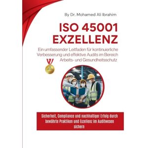 Ibrahim, Dr Mohamed-Ali Ein umfassender Leitfaden für kontinuierliche Verbesserung und effektive Audits im Bereich Arbeits- und Gesundheitsschutz: Sicherheit, Compliance und ... Praktiken und Exzellenz im Auditwesen sichern Ibrahim, Dr Mohamed-Ali Ein umfassender Leitfaden für kontinuierliche Verbesserung und effektive Audits im Bereich Arbeits- und Gesundheitsschutz: Sicherheit, Compliance und ... Praktiken und Exzellenz im Auditwesen sichern