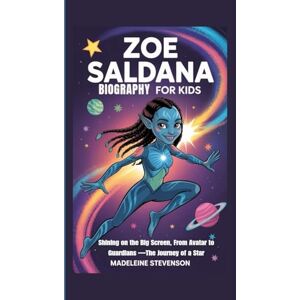 Stevenson, Madeleine Zoe Saldana Biography for Kids: Shining on the Big Screen, From Avatar to Guardians —The Journey of a Star Stevenson, Madeleine Zoe Saldana Biography for Kids: Shining on the Big Screen, From Avatar to Guardians —The Journey of a Star