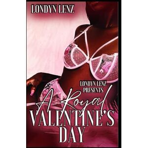 Lenz, Londyn A Royal Valentine's Day (In Love With A New Orleans Savage) Lenz, Londyn A Royal Valentine's Day (In Love With A New Orleans Savage)