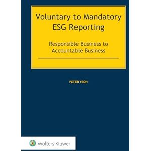 Yeoh, Peter Voluntary to Mandatory ESG Reporting: Responsible Business to Accountable Business (International Corporate & Commercial Law) Yeoh, Peter Voluntary to Mandatory ESG Reporting: Responsible Business to Accountable Business (International Corporate & Commercial Law)