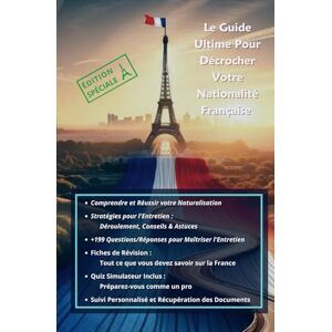 Morel, Isabelle Naturalisation Française : Le Guide Ultime Pour Décrocher Votre Nationalité Française: Astuces, Simulations d'Entretien, Fiches de Révision, Suivi de ... pour Devenir Citoyen Français ! Morel, Isabelle Naturalisation Française : Le Guide Ultime Pour Décrocher Votre Nationalité Française: Astuces, Simulations d'Entretien, Fiches de Révision, Suivi de ... pour Devenir Citoyen Français !