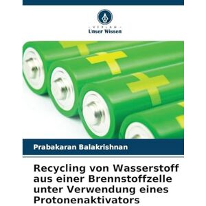 Balakrishnan, Prabakaran Recycling von Wasserstoff aus einer Brennstoffzelle unter Verwendung eines Protonenaktivators Balakrishnan, Prabakaran Recycling von Wasserstoff aus einer Brennstoffzelle unter Verwendung eines Protonenaktivators