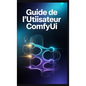 Andre, Tommy Guide de l'utilisateur ComfyUI: Le manuel de l'architecte : nœuds maîtres, ControlNet, animation et automatisation Andre, Tommy Guide de l'utilisateur ComfyUI: Le manuel de l'architecte : nœuds maîtres, ControlNet, animation et automatisation