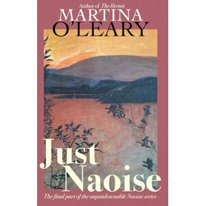 O'Leary, Martina Just Naoise: The final part of the unputdownable Naoise series O'Leary, Martina Just Naoise: The final part of the unputdownable Naoise series