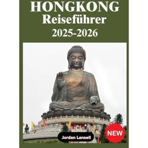 Lansell, Jordan HONGKONG REISEFÜHRER 2025–2026 Lansell, Jordan HONGKONG REISEFÜHRER 2025–2026