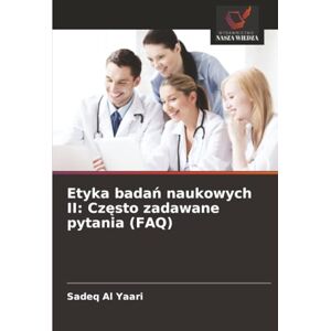 Al Yaari, Sadeq Etyka badań naukowych II: Często zadawane pytania (FAQ) Al Yaari, Sadeq Etyka badań naukowych II: Często zadawane pytania (FAQ)