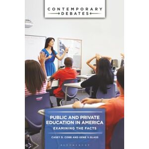 Cobb, Casey D. Public and Private Education in America: Examining the Facts (Contemporary Debates) Cobb, Casey D. Public and Private Education in America: Examining the Facts (Contemporary Debates)
