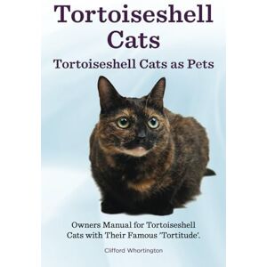 Worthington, Clifford Tortoiseshell Cats. Tortoiseshell Cats as Pets. Owners Manual for Tortoiseshell Cats with Their Famous “Tortitude”.: Paperback version Worthington, Clifford Tortoiseshell Cats. Tortoiseshell Cats as Pets. Owners Manual for Tortoiseshell Cats with Their Famous “Tortitude”.: Paperback version